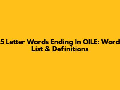 5 Letter Words Ending In OILE: Word List & Definitions
