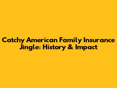 Catchy American Family Insurance Jingle: History & Impact