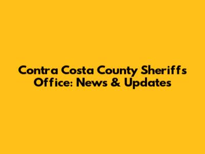 Contra Costa County Sheriff's Office: News & Updates