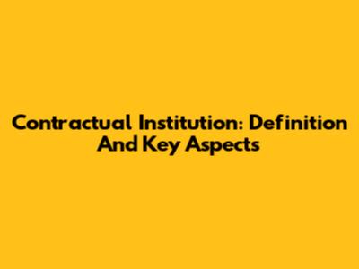 Contractual Institution: Definition And Key Aspects