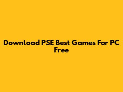 Download PSE Best Games For PC Free