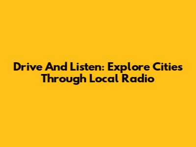 Drive And Listen: Explore Cities Through Local Radio