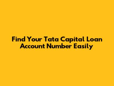 Find Your Tata Capital Loan Account Number Easily