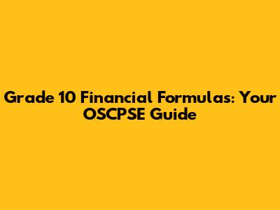 Grade 10 Financial Formulas: Your OSCPSE Guide