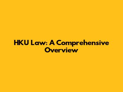 HKU Law: A Comprehensive Overview