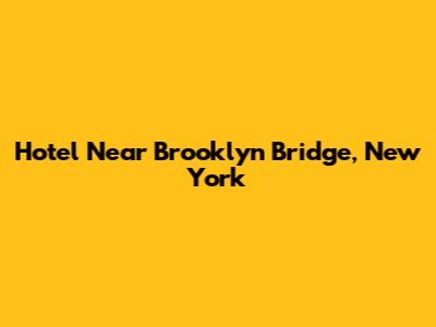 Hotel Near Brooklyn Bridge, New York