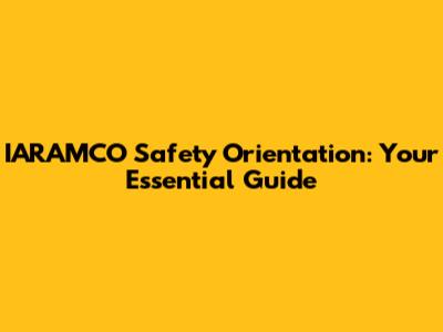 IARAMCO Safety Orientation: Your Essential Guide
