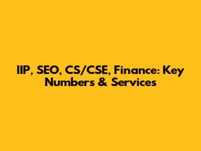 IIP, SEO, CS/CSE, Finance: Key Numbers & Services