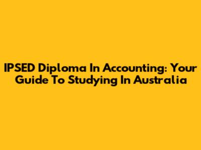 IPSED Diploma In Accounting: Your Guide To Studying In Australia