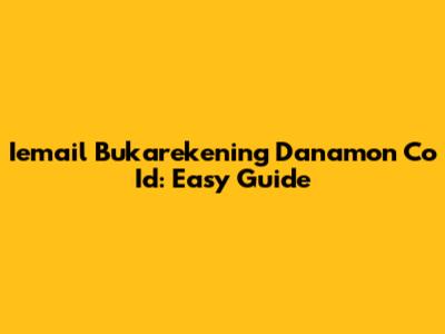 Iemail Bukarekening Danamon Co Id: Easy Guide