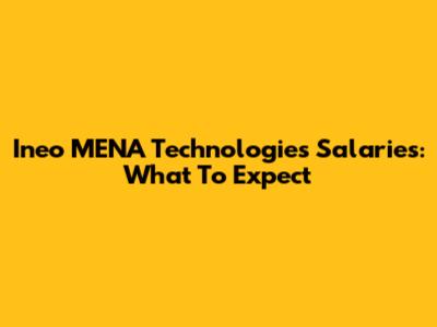 Ineo MENA Technologies Salaries: What To Expect