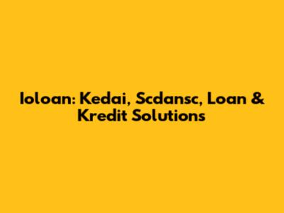 Ioloan: Kedai, Scdansc, Loan & Kredit Solutions
