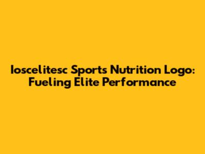 Ioscelitesc Sports Nutrition Logo: Fueling Elite Performance