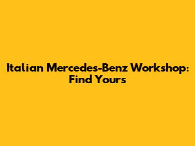 Italian Mercedes-Benz Workshop: Find Yours