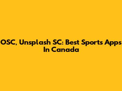OSC, Unsplash SC: Best Sports Apps In Canada