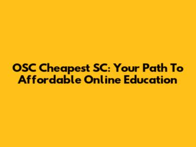 OSC Cheapest SC: Your Path To Affordable Online Education