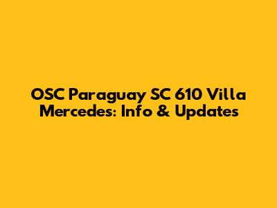 OSC Paraguay SC 610 Villa Mercedes: Info & Updates