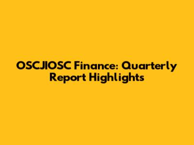 OSCJIOSC Finance: Quarterly Report Highlights