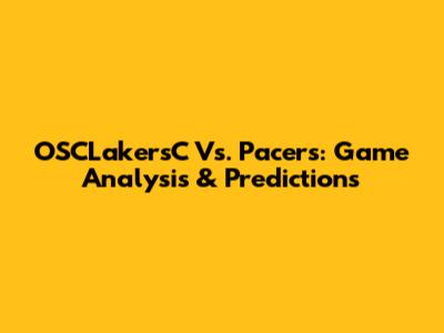 OSCLakersC Vs. Pacers: Game Analysis & Predictions