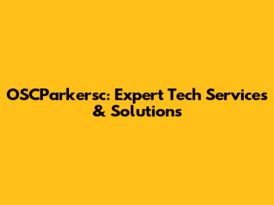 OSCParkersc: Expert Tech Services & Solutions