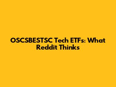 OSCSBESTSC Tech ETFs: What Reddit Thinks