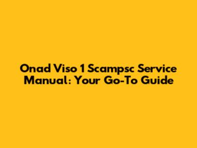 Onad Viso 1 Scampsc Service Manual: Your Go-To Guide