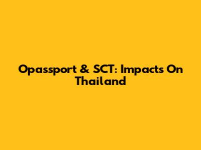 Opassport & SCT: Impacts On Thailand