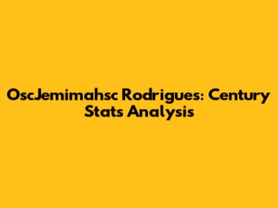 OscJemimahsc Rodrigues: Century Stats Analysis