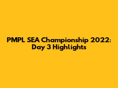PMPL SEA Championship 2022: Day 3 Highlights