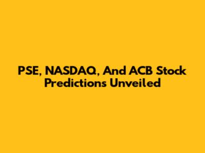 PSE, NASDAQ, And ACB Stock Predictions Unveiled