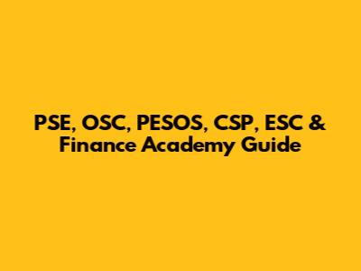 PSE, OSC, PESOS, CSP, ESC & Finance Academy Guide