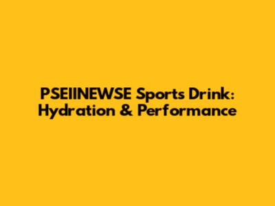 PSEIINEWSE Sports Drink: Hydration & Performance