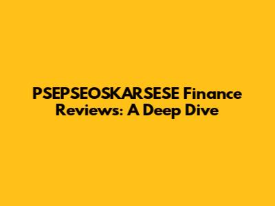 PSEPSEOSKARSESE Finance Reviews: A Deep Dive