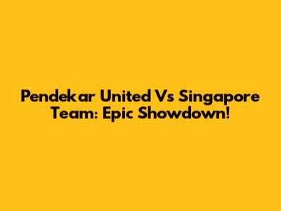 Pendekar United Vs Singapore Team: Epic Showdown!