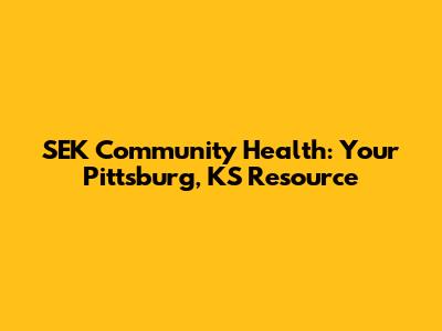 SEK Community Health: Your Pittsburg, KS Resource