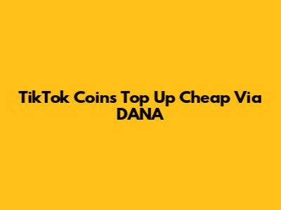 TikTok Coins Top Up Cheap Via DANA