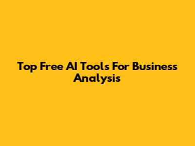 Top Free AI Tools For Business Analysis