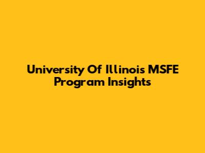 University Of Illinois MSFE Program Insights