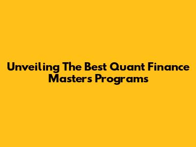Unveiling The Best Quant Finance Master's Programs