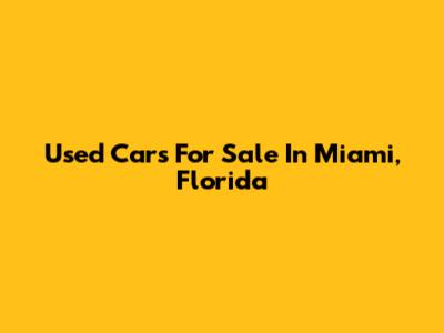 Used Cars For Sale In Miami, Florida
