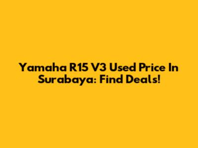 Yamaha R15 V3 Used Price In Surabaya: Find Deals!