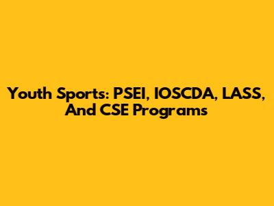 Youth Sports: PSEI, IOSCDA, LASS, And CSE Programs